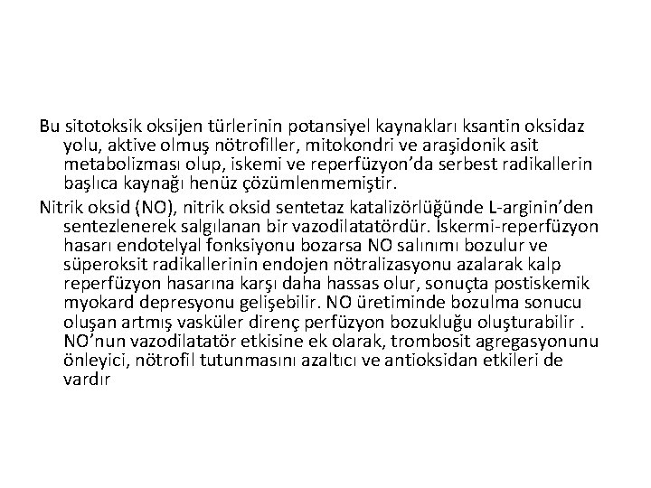 Bu sitotoksik oksijen türlerinin potansiyel kaynakları ksantin oksidaz yolu, aktive olmuş nötrofiller, mitokondri ve