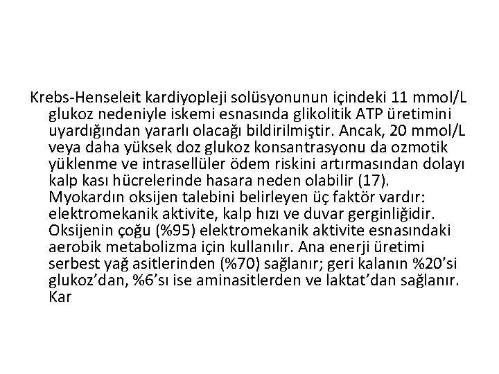 Krebs-Henseleit kardiyopleji solüsyonunun içindeki 11 mmol/L glukoz nedeniyle iskemi esnasında glikolitik ATP üretimini uyardığından