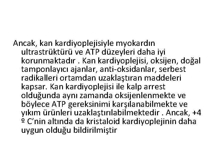 Ancak, kan kardiyoplejisiyle myokardın ultrastrüktürü ve ATP düzeyleri daha iyi korunmaktadır. Kan kardiyoplejisi, oksijen,