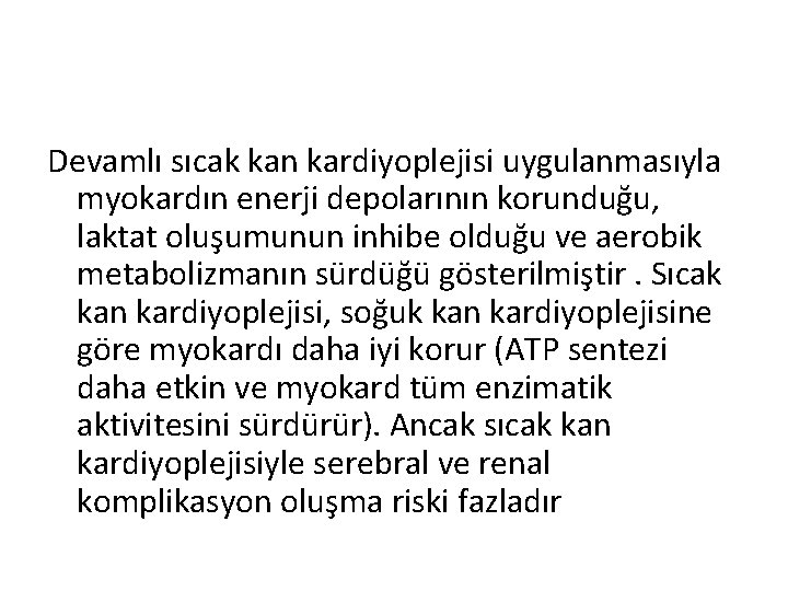 Devamlı sıcak kan kardiyoplejisi uygulanmasıyla myokardın enerji depolarının korunduğu, laktat oluşumunun inhibe olduğu ve