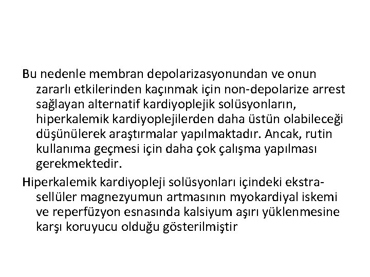 Bu nedenle membran depolarizasyonundan ve onun zararlı etkilerinden kaçınmak için non-depolarize arrest sağlayan alternatif