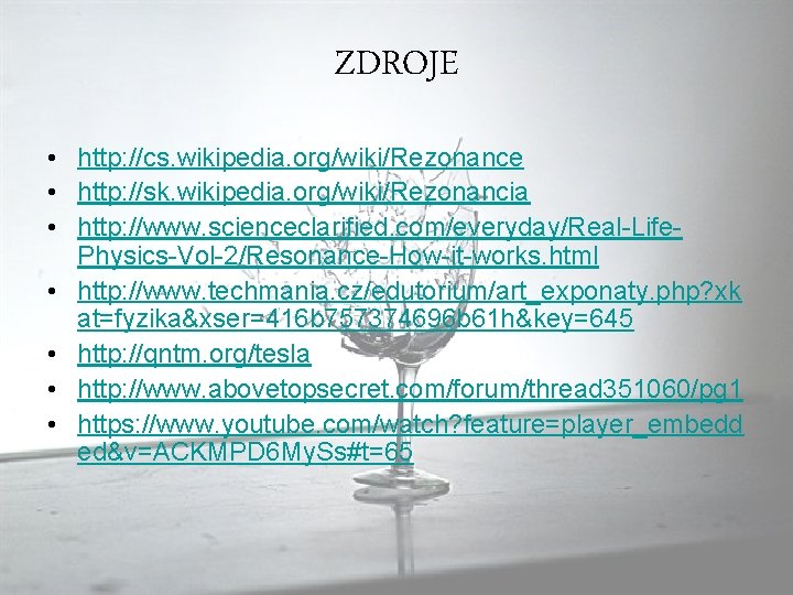 ZDROJE • http: //cs. wikipedia. org/wiki/Rezonance • http: //sk. wikipedia. org/wiki/Rezonancia • http: //www.