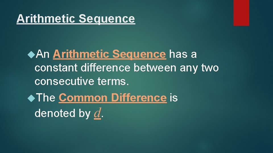 Arithmetic Sequence An Arithmetic Sequence has a constant difference between any two consecutive terms.