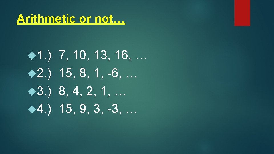 Arithmetic or not… 1. ) 7, 10, 13, 16, … 2. ) 15, 8,