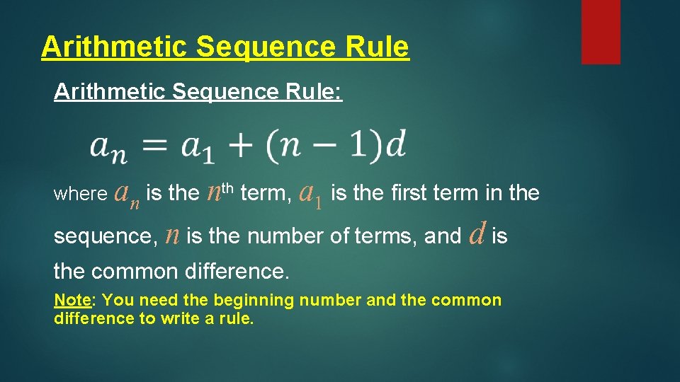 Arithmetic Sequence Rule: an is the n term, a 1 is the first term