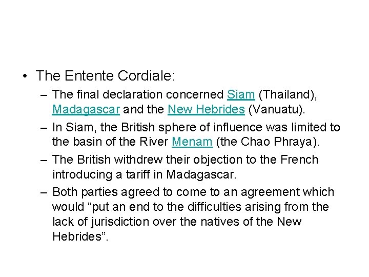  • The Entente Cordiale: – The final declaration concerned Siam (Thailand), Madagascar and