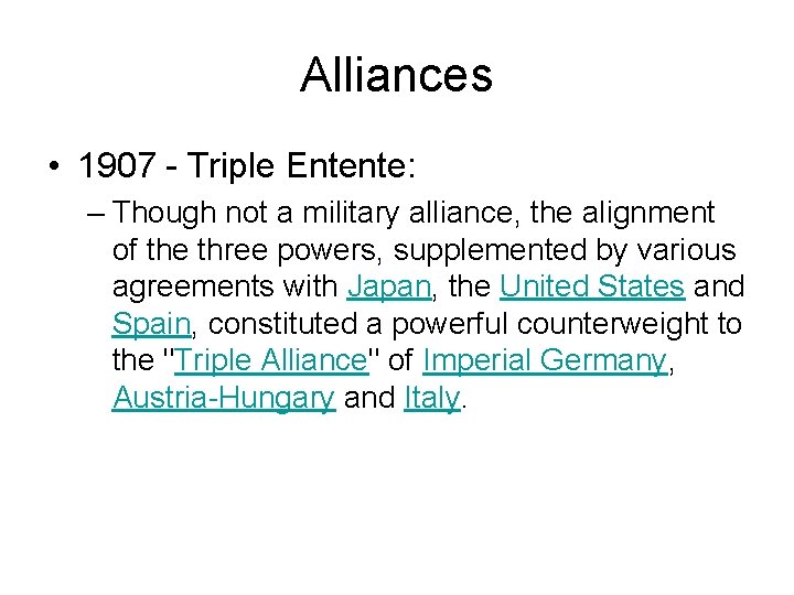 Alliances • 1907 - Triple Entente: – Though not a military alliance, the alignment