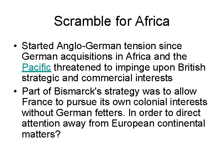 Scramble for Africa • Started Anglo-German tension since German acquisitions in Africa and the