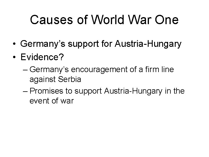 Causes of World War One • Germany’s support for Austria-Hungary • Evidence? – Germany’s