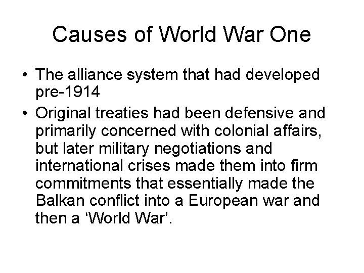 Causes of World War One • The alliance system that had developed pre-1914 •