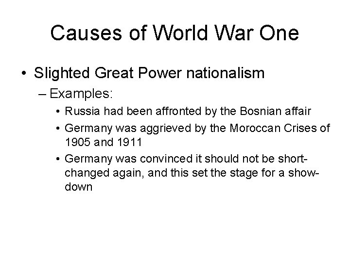 Causes of World War One • Slighted Great Power nationalism – Examples: • Russia