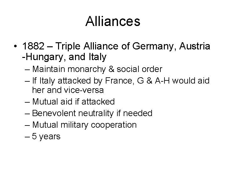 Alliances • 1882 – Triple Alliance of Germany, Austria -Hungary, and Italy – Maintain