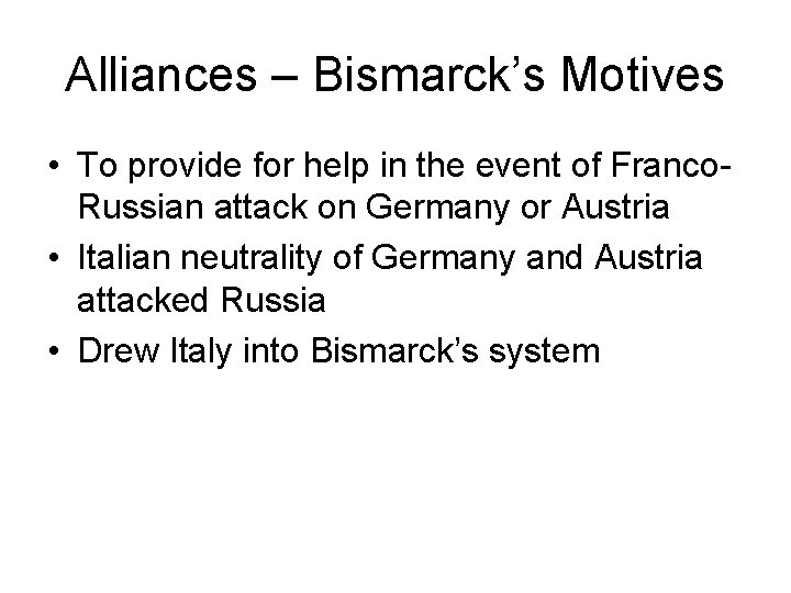 Alliances – Bismarck’s Motives • To provide for help in the event of Franco.