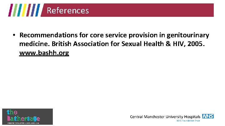 References • Recommendations for core service provision in genitourinary medicine. British Association for Sexual