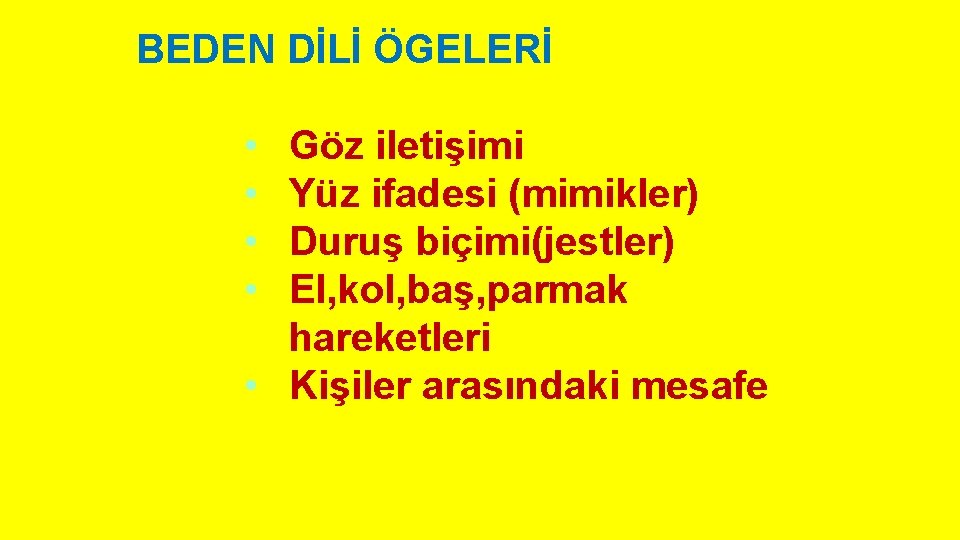 BEDEN DİLİ ÖGELERİ • • Göz iletişimi Yüz ifadesi (mimikler) Duruş biçimi(jestler) El, kol,