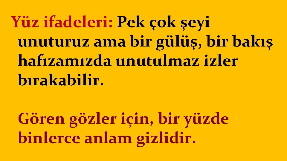 Yüz ifadeleri: Pek çok şeyi unuturuz ama bir gülüş, bir bakış hafızamızda unutulmaz izler