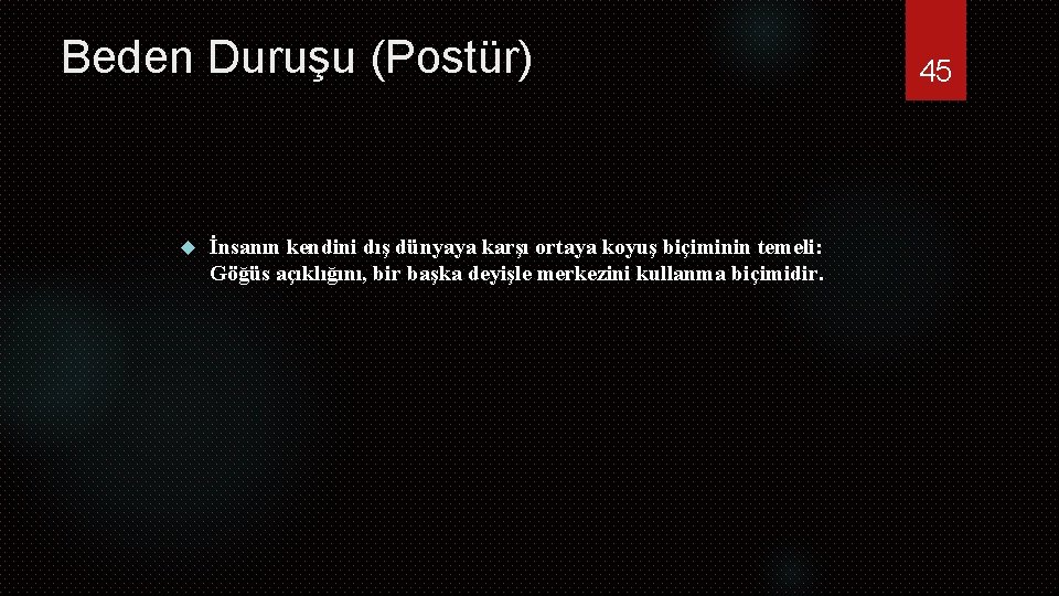 Beden Duruşu (Postür) İnsanın kendini dış dünyaya karşı ortaya koyuş biçiminin temeli: Göğüs açıklığını,