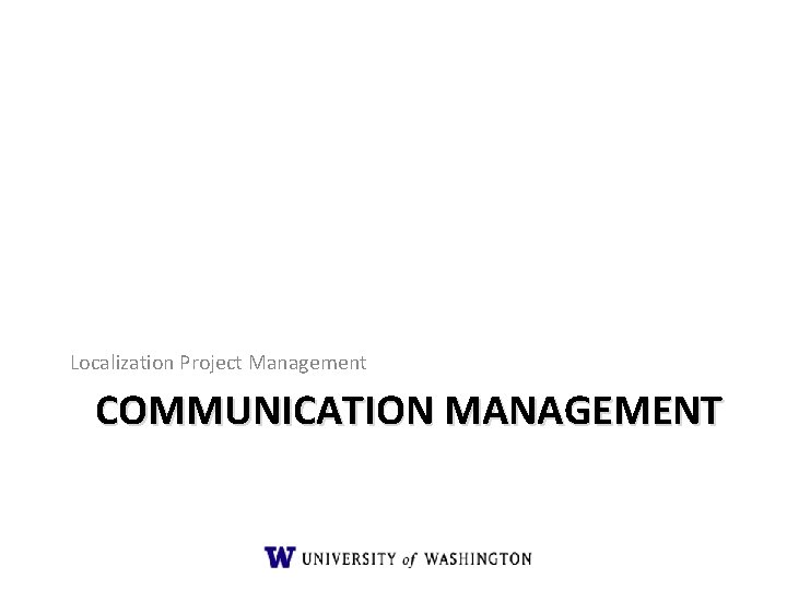 Localization Project Management COMMUNICATION MANAGEMENT Localization Project Management COMMUNICATION MANAGEMENT