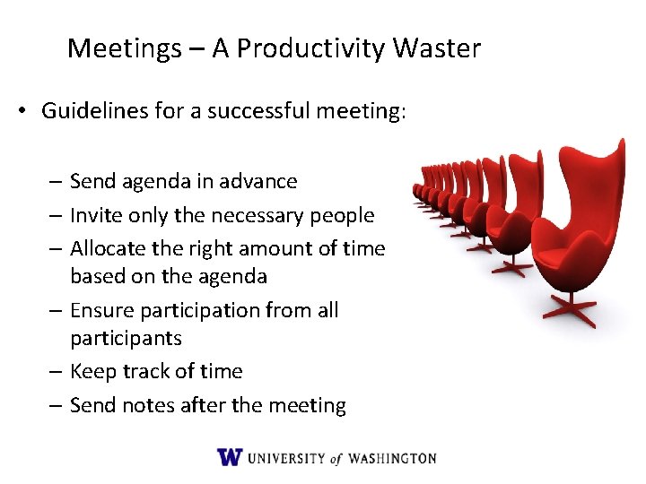 Meetings – A Productivity Waster • Guidelines for a successful meeting: – Send agenda Meetings – A Productivity Waster • Guidelines for a successful meeting: – Send agenda
