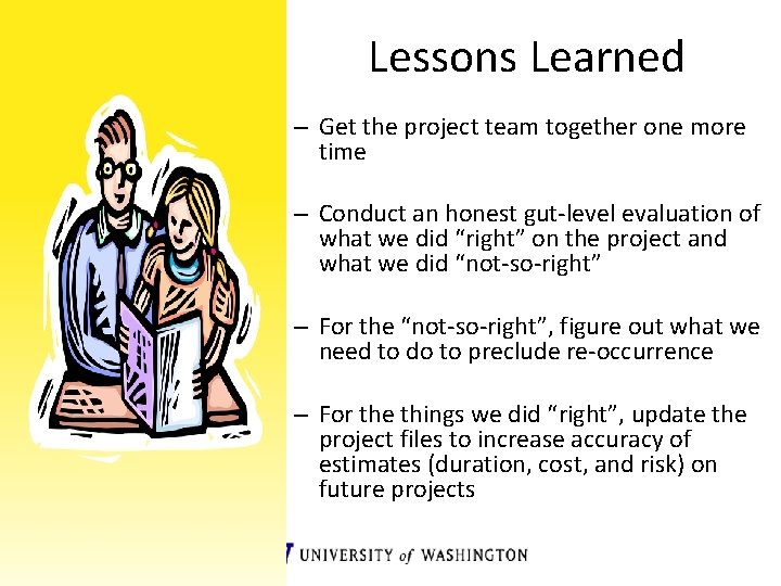 Lessons Learned – Get the project team together one more time – Conduct an Lessons Learned – Get the project team together one more time – Conduct an