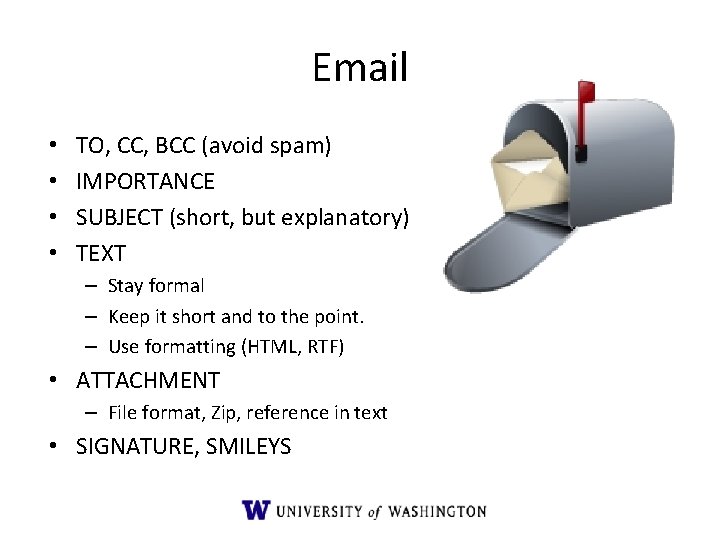 Email • • TO, CC, BCC (avoid spam) IMPORTANCE SUBJECT (short, but explanatory) TEXT Email • • TO, CC, BCC (avoid spam) IMPORTANCE SUBJECT (short, but explanatory) TEXT