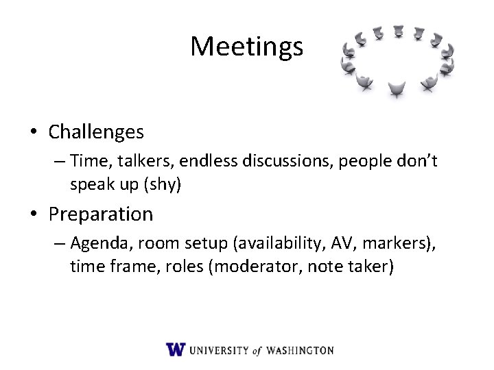 Meetings • Challenges – Time, talkers, endless discussions, people don’t speak up (shy) • Meetings • Challenges – Time, talkers, endless discussions, people don’t speak up (shy) •