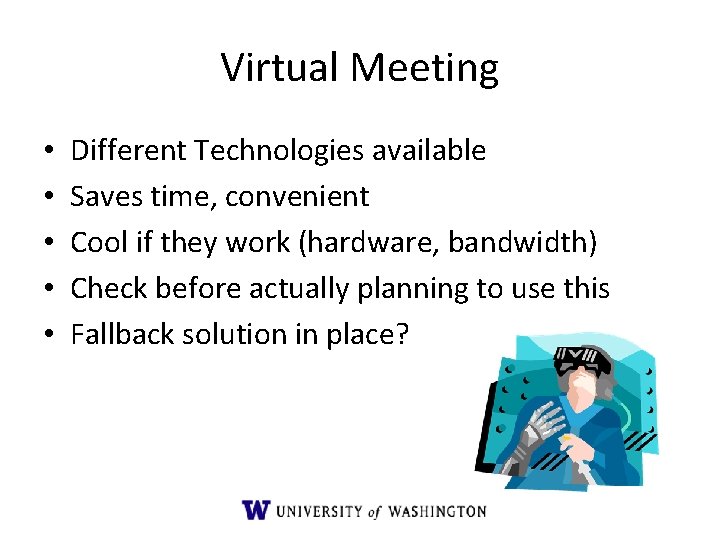 Virtual Meeting • • • Different Technologies available Saves time, convenient Cool if they Virtual Meeting • • • Different Technologies available Saves time, convenient Cool if they
