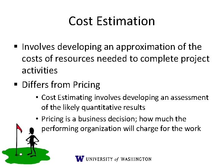 Cost Estimation § Involves developing an approximation of the costs of resources needed to Cost Estimation § Involves developing an approximation of the costs of resources needed to