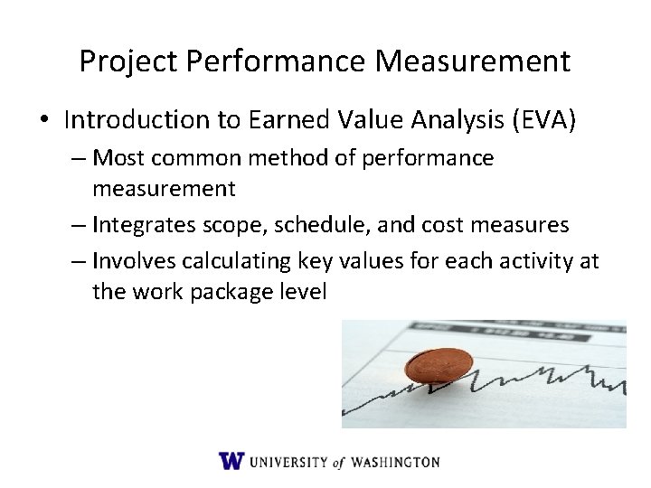 Project Performance Measurement • Introduction to Earned Value Analysis (EVA) – Most common method Project Performance Measurement • Introduction to Earned Value Analysis (EVA) – Most common method