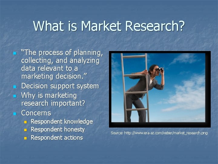 What is Market Research? n n “The process of planning, collecting, and analyzing data