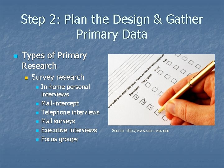 Step 2: Plan the Design & Gather Primary Data n Types of Primary Research