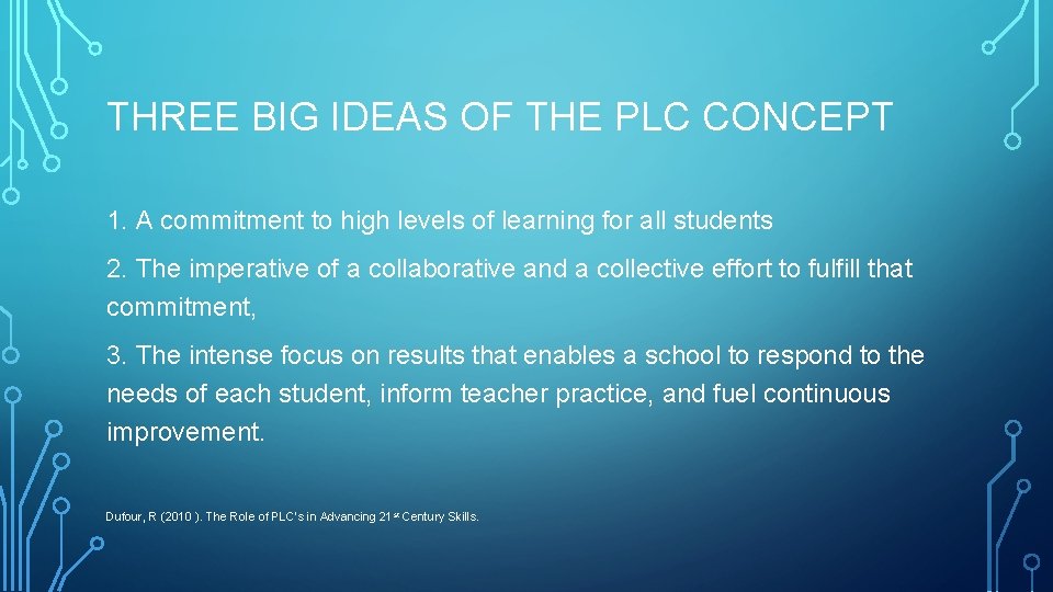 THREE BIG IDEAS OF THE PLC CONCEPT 1. A commitment to high levels of