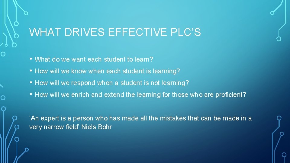 WHAT DRIVES EFFECTIVE PLC’S • What do we want each student to learn? •