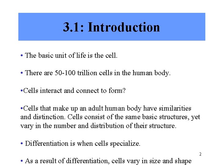 3. 1: Introduction • The basic unit of life is the cell. • There