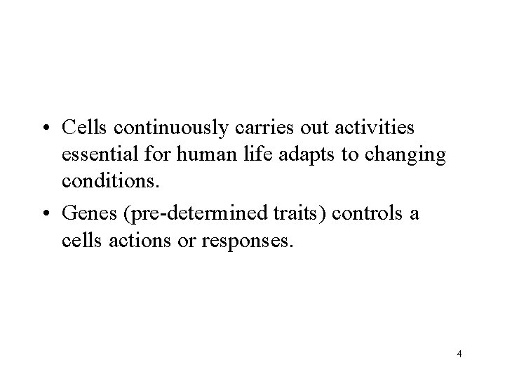  • Cells continuously carries out activities essential for human life adapts to changing