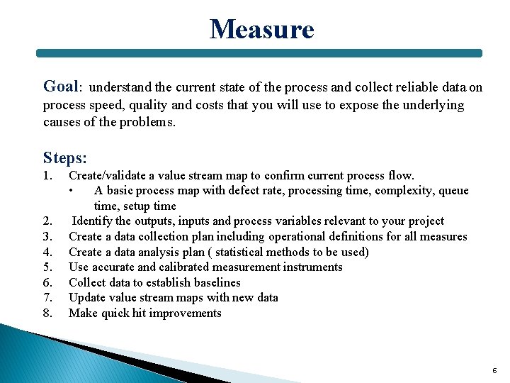 Measure Goal: understand the current state of the process and collect reliable data on