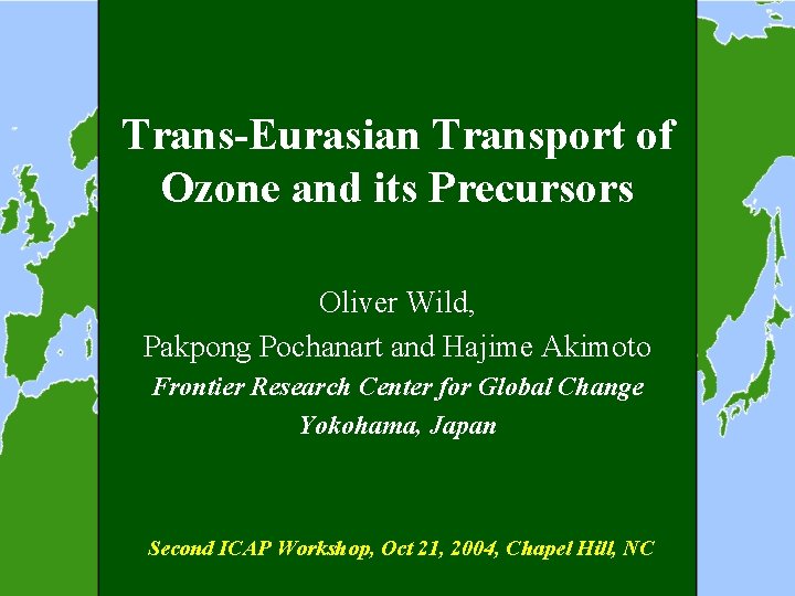Trans-Eurasian Transport of Ozone and its Precursors Oliver Wild, Pakpong Pochanart and Hajime Akimoto