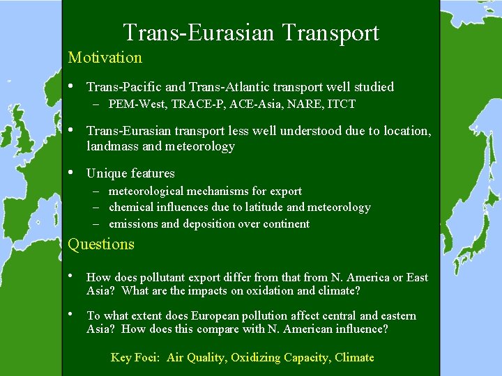 Trans-Eurasian Transport Motivation • Trans-Pacific and Trans-Atlantic transport well studied – PEM-West, TRACE-P, ACE-Asia,