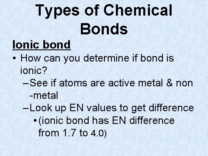 Types of Chemical Bonds Ionic bond • How can you determine if bond is