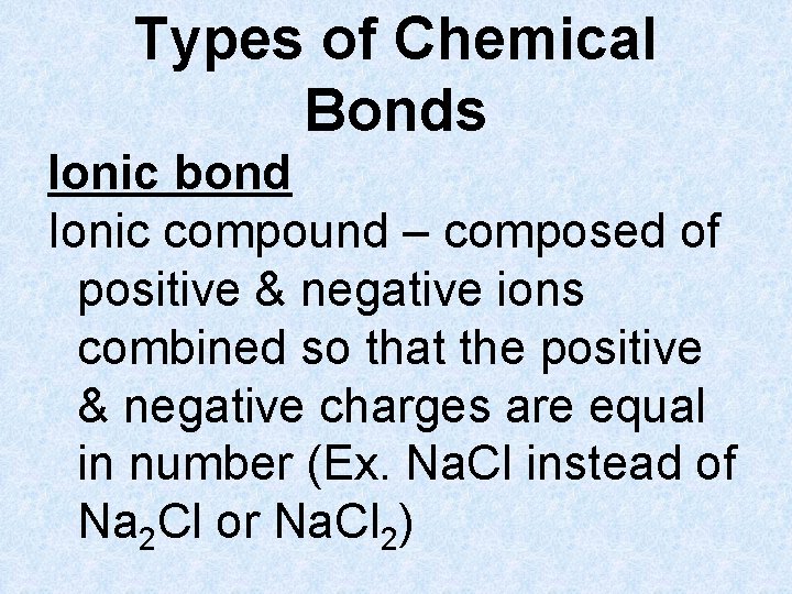 Types of Chemical Bonds Ionic bond Ionic compound – composed of positive & negative
