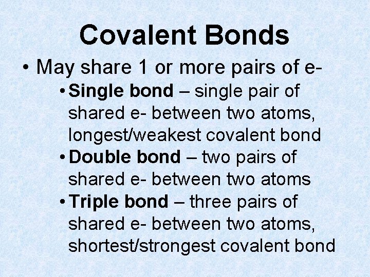 Covalent Bonds • May share 1 or more pairs of e • Single bond