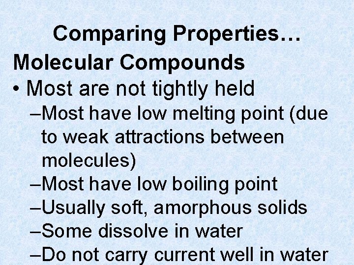 Comparing Properties… Molecular Compounds • Most are not tightly held –Most have low melting