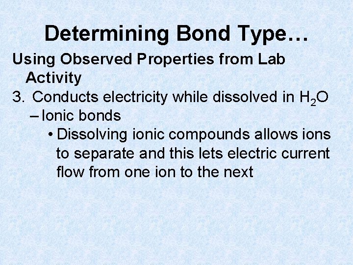 Determining Bond Type… Using Observed Properties from Lab Activity 3. Conducts electricity while dissolved