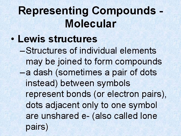 Representing Compounds Molecular • Lewis structures – Structures of individual elements may be joined
