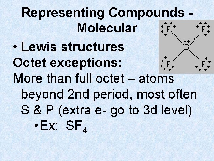 Representing Compounds Molecular • Lewis structures Octet exceptions: More than full octet – atoms