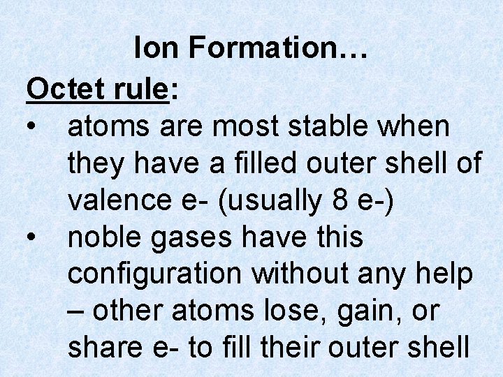 Ion Formation… Octet rule: • atoms are most stable when they have a filled