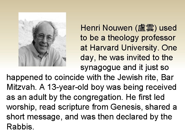 Henri Nouwen (盧雲) used to be a theology professor at Harvard University. One day,