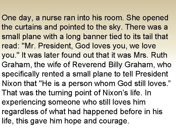 One day, a nurse ran into his room. She opened the curtains and pointed