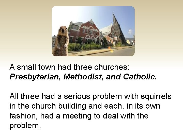 A small town had three churches: Presbyterian, Methodist, and Catholic. All three had a