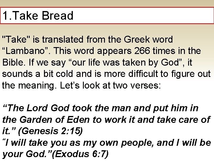 1. Take Bread "Take" is translated from the Greek word “Lambano”. This word appears